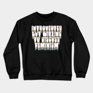 Introverted But Willing To Discuss Feminism Crewneck Sweatshirt